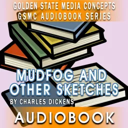 GSMC Audiobook Series: Mudfog and Other Sketches by Charles Dickens