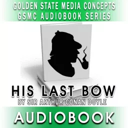 GSMC Audiobook Series: His Last Bow by Sir Arthur Conan Doyle