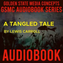 GSMC Audiobook Series: A Tangled Tale by Lewis Carroll