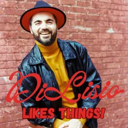 DiLisio Likes Things! Podcast artwork