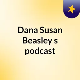 Dana Susan Beasley's podcast