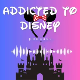 Addicted to Disney Podcast artwork