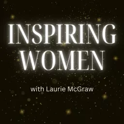 Inspiring Women with Laurie McGraw Podcast artwork