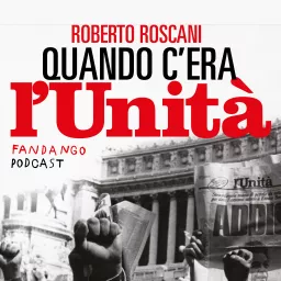 Quando c'era L'Unità. Un podcast di Roberto Roscani