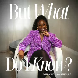 But What Do I Know?™ Podcast artwork
