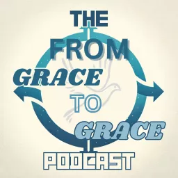 The From Grace To Grace Podcast artwork