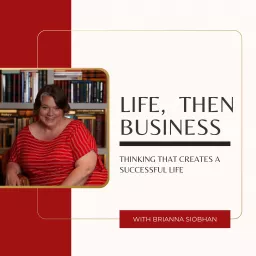 Life, then Business Podcast artwork