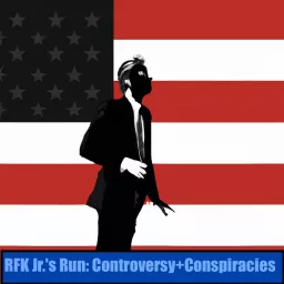 RFK Jr.'s Run - Controversy+Conspiracies