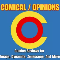 Comical Opinions: Comics Reviews for Image, Dynamite, Zenescope, And More Podcast artwork