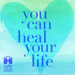 You Can Heal Your Life ™ Podcast artwork