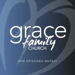 Grace Family Church - Weekly Service Podcast artwork