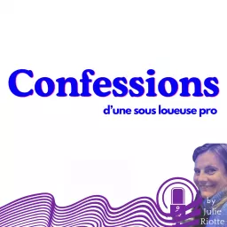 Confessions d'une sous loueuse pro Podcast artwork