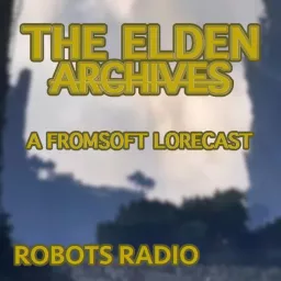 The Elden Archives: a FromSoft Lorecast Podcast artwork