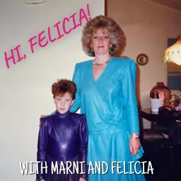 Hi, Felicia! with Marni & Felicia Podcast artwork