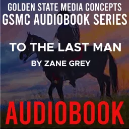 GSMC Audiobook Series: To the Last Man by Zane Grey