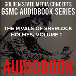 GSMC Audiobook Series: The Rivals of Sherlock Holmes, Volume 1