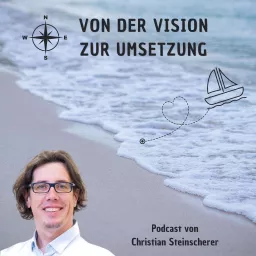 Von der Vision zur Umsetzung mit Christian Steinscherer Podcast artwork