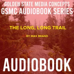 GSMC Audiobook Series: The Long, Long Trail by Max Brand