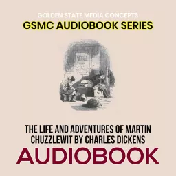 GSMC Audiobook Series: The Life and Adventures of Martin Chuzzlewit by Charles Dickens