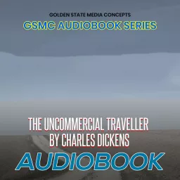 GSMC Audiobook Series: The Uncommercial Traveler by Charles Dickens