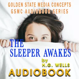 GSMC Audiobook Series: The Sleeper Awakes by H.G. Wells