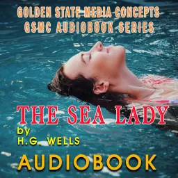 GSMC Audiobook Series: The Sea Lady by H.G. Wells