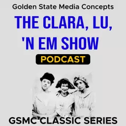 GSMC Classics: The Clara, Lu, 'n Em Show Podcast artwork