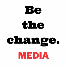 Be the change. Podcast artwork