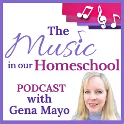 The Music in Our Homeschool Podcast with Gena Mayo for homeschooling parents looking for easy music education tips, homeschooling strategies, and music curriculum resources artwork