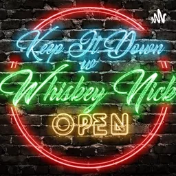 Keep It Down with Whiskey Nick Podcast artwork