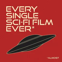 Every Single Sci-Fi Film Ever* Podcast artwork