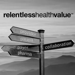 Relentless Health Value Podcast artwork