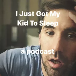 I Just Got My Kid To Sleep Podcast artwork