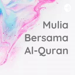 Mulia Bersama Al-Quran Podcast artwork
