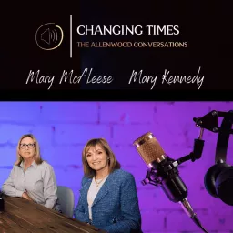 Changing Times - The Allenwood Conversations Podcast artwork