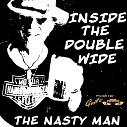 Inside the Double Wide with the Nasty Man Podcast artwork