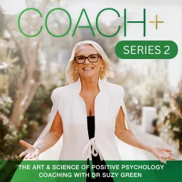 COACH+ The Art & Science of Positive Psychology Coaching Podcast artwork