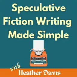 Speculative Fiction Writing Made Simple: How to Write, Edit, and Publish Your Debut Fantasy, Science Fiction, or Dystopian Novel Podcast artwork