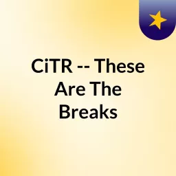 CiTR -- These Are The Breaks