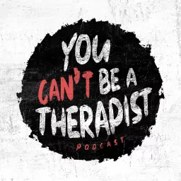 You Can't Be A Therapist