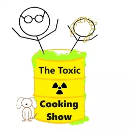 Toxic Cooking Show Podcast artwork