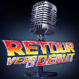 RETOUR VERS LE DEBUT Podcast artwork