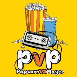 PvP : Popcorn vs Player Podcast artwork