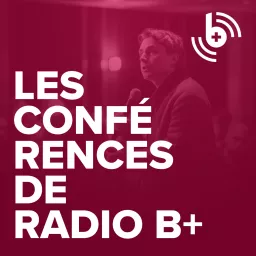 Les conférences de Radio B+ Podcast artwork