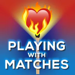 Playing With Matches Podcast artwork