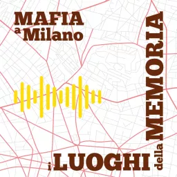 Mafia a Milano. I luoghi della memoria Podcast artwork
