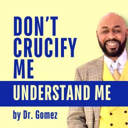Don't Crucify Me Understand Me Podcast artwork