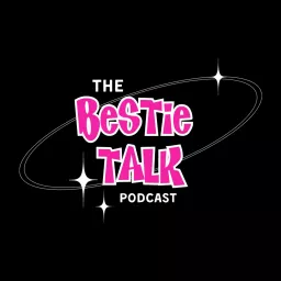 The Bestie Talk Podcast