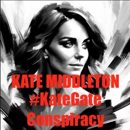 Kate Middleton - #KateGate Conspiracy Podcast artwork
