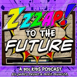 Zzzap To The Future: A 90s Kids Podcast artwork